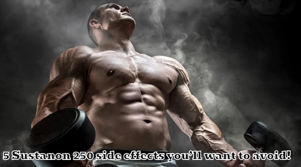 5 Sustanon 250 side effects you’ll want to avoid!